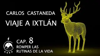 Viaje a Ixtl&aacute;n - Cap. 8 ROMPER LAS RUTINAS DE LA VIDA DIARIA - Carlos Castaneda - Voz: Chavenato