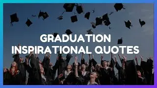Graduation Inspirational Quotes | Inspirational Graduation Quotes