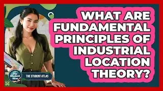 What Are Fundamental Principles of Industrial Location Theory?