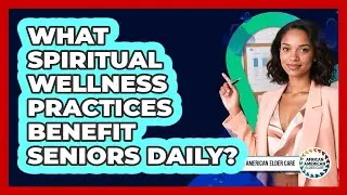 What Spiritual Wellness Practices Benefit Seniors Daily? - African American Elder Care