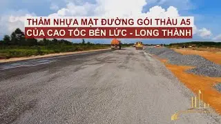 THẢM NHỰA MẶT ĐƯỜNG G&Oacute;I THẦU A5 CỦA CAO TỐC BẾN LỨC - LONG TH&Agrave;NH