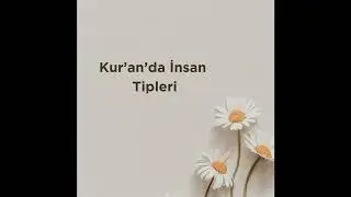 Kur'an'da İnsan Tipleri 14. Bölüm