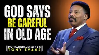 📌 Why You Must Be Careful in Old Age    TONY EVANS    Inspirational & Motivational Speech