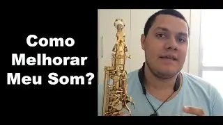 Como melhorar o meu Som no Saxofone?