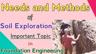 Needs and Methods of soil exploration - Soil exploration in foundation engineering 2023