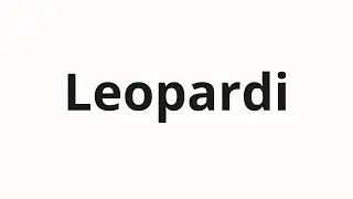 How to pronounce Leopardi