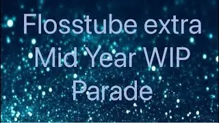 Flosstube extra mid year WIP parade