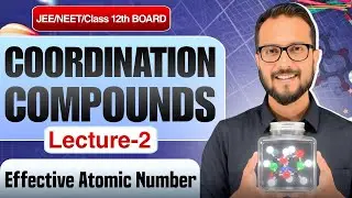Coordination Compounds Lecture 2 | Effective Atomic Number EAN for JEE MAINS, ADVANCED, NEET, BOARDS