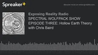 SPECTRAL WOLFPACK SHOW EPISODE THREE: Hollow Earth Theory with Chris Baird (part 3 of 4)