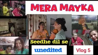 V5 MERA MAYKA | SEEDHE DIL SE | A PEEP INTO MY CHILDHOOD HOUSE #vlog #dailyvlog #meramayka  