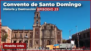 E23: Convento de Santo Domingo | Historia y Destrucción