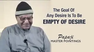 PAPAJI - The Goal of Any Desire Is to Be Empty of Desire