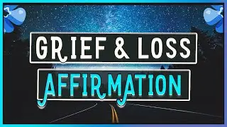 GRIEF & LOSS! | 10 Minute Affirmation