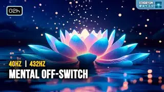 When The Mind Won’t Shut Down | 40Hz + 432Hz + Delta | Switch Off Mental Noise