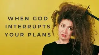 When God Interrupts Your Plans