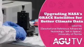 Upgrading NASA's GRACE Satellites for Better Climate Data &ndash; GRATTIS, University of Florida