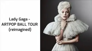 Lady Gaga - Born This Way/Bad Romance/Judas (The ARTPOP BALL Tour 2014) [reimagined]
