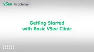 Getting Started with Basic VSee Clinic