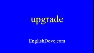 How to pronounce upgrade in American English.