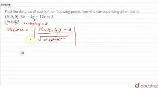 Find the distance of each of the following points from the corresponding given plane: `(0,0,0)
