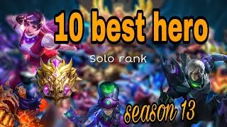 Top 10 Best Heroes to solo reach Mythic season 13 | Mobile legends