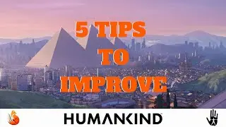 HUMANKIND 5 TIPS TO HELP YOU IMPROVE!