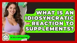 What Is An Idiosyncratic Reaction To Supplements? - The Health Supplement Hub