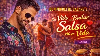 La Vida sin Bailar Salsa no es Vida &ndash; Don Miguel de Cabarete | Salsa