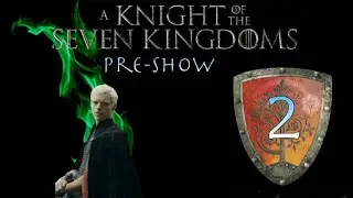 A Knight of the Seven Kingdoms Pre-show, Episode 2