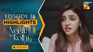 Neeli Kothi - Episode 18 Highlight - [ Anmol Baloch & Talha Chahour ] - HUM TV