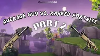 Average Guy Vs Ranked Fortnite Part 2
