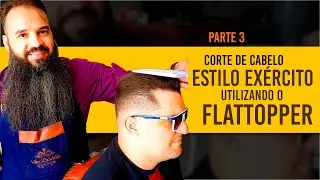Corte estilo Ex&eacute;rcito utilizando o pente Flattopper - Parte 3