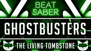 ⚔️ Beat Saber | 🎵 Ghostbusters REMIX - The Living Tombstone 🎵 | Mapped by DownyCat
