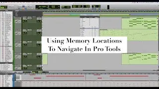 Using Memory Locations in Pro Tools.