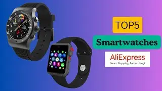 Top 5 Smartwatches On Aliexpress | Best Smartwatches 2025