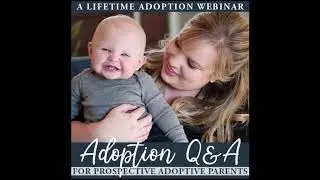 Ask an Adoption Expert | Lifetime&rsquo;s Q&A for Future Adoptive Parents