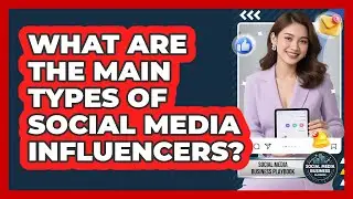 What Are The Main Types Of Social Media Influencers?