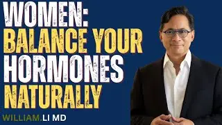 Amazing Foods Women Should Eat To Naturally Balance Hormones | Dr. William Li
