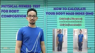 PHYSICAL FITNESS TEST FOR BODY COMPOSITION | HOW TO CALCULATE YOUR BODY MASS INDEX (BMI)