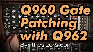 УПРАВЛЕНИЕ ГЕЙТОМ СЕКВЕНСЕРА Q960 С ПОМОЩЬЮ РУКОВОДСТВА Q962 - Synthesizers.com