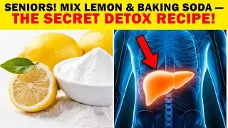 SENIORS! Mix LEMON and BAKING SODA Like THIS &mdash; The Secret Detox Recipe!