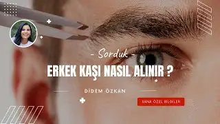 Erkek Kaşı Nasıl Alınır  I Didem Özkan 1