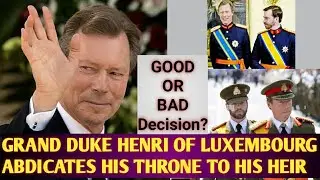 SHOCKING NEWS FROM LUXEMBOURG ROYAL FAMILY: GRAND DUKE HENRI ABDICATES. GOOD OR BAD DECISION?