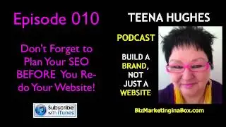 Podcast 010 Think about SEO before re-doing a website by Teena Huhges