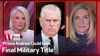 'Andrew Mountbatten-Windsor Could Lose His Last Military Title': Royal Correspondent Sarah Hewson