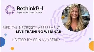 RethinkBH: Medical Necessity Assessment Overview