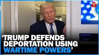 Trump Defends Deportation of Venezuelan Gang Members Using Wartime Powers