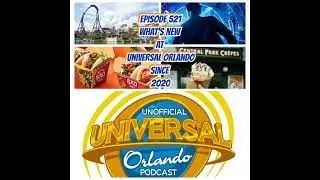UUOP #521 - What's New at Universal Orlando Since 2020