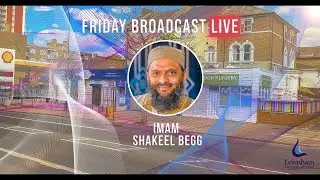 LIVE | Friday Broadcast  | Imam Shakeel Begg | Marriage, Divorce and Parenting