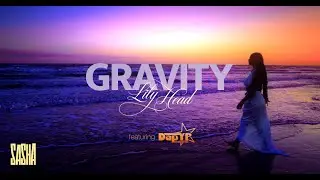Lily Head - Gravity (Official Music Video) ft. DapYP